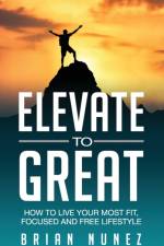 Elevate to Great af Brian Nunez