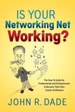 Is Your Networking Net Working? af John R Dade