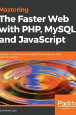 Mastering The Faster Web with PHP, MySQL, and JavaScript af Andrew Caya