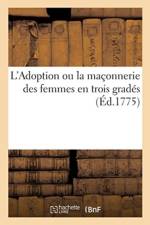 L'Adoption Ou La Maconnerie Des Femmes En Trois Grades af Chez Le Silence