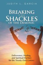Breaking the Shackles of the Demonic af Judith L Garcia