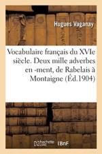 Vocabulaire Francais Du Xvie Siecle. Deux Mille Adverbes En -Ment, de Rabelais A Montaigne af Hugues Vaganay