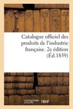 Catalogue Officiel Des Produits de l'Industrie Francaise Admis A l'Exposition Publique af Sans Auteur