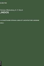 Christian Blinkenberg; K. F. Kinch: Lindos. III: Le Sanctuaire d'Athana Lindia Et l'Architecture Lindienne. Tome II af Christian Blinkenberg
