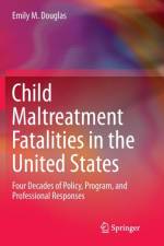 Child Maltreatment Fatalities in the United States af Emily M. Douglas