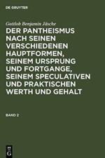 Gottlob Benjamin Jasche: Der Pantheismus Nach Seinen Verschiedenen Hauptformen, Seinem Ursprung Und Fortgange, Seinem Speculativen Und Praktischen Werth Und Gehalt. Band 2 af Gottlob Benjamin Jasche