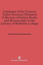 Catalogue of the Frances Taylor Pearsons Plimpton Collection of Italian Books and Manuscripts in the Library of Wellesley College