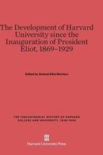 Development of Harvard University Since the Inauguration of President Eliot, 1869-1929