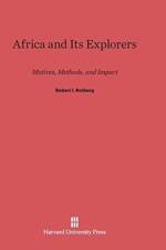 Africa and Its Explorers af Robert I (Harvard University) Rotberg