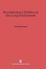 Revolutionary Politics in the Long Parliament af John R MacCormack