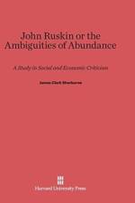 John Ruskin or the Ambiguities of Abundance af James Clark Sherburne