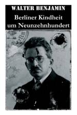 Berliner Kindheit um Neunzehnhundert af Consultant Statistician Walter Benjamin