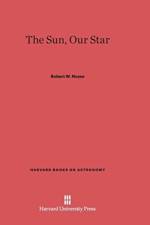 Sun, Our Star af Robert W Noyes