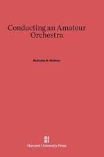 Conducting an Amateur Orchestra af Malcolm H Holmes