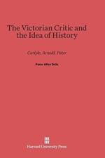 The Victorian Critic and the Idea of History af Peter Allan Dale