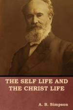 Self Life and the Christ Life af A B Simpson