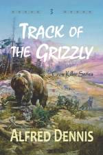 Track of the Grizzly af Alfred Dennis