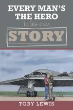 Every Man'S the Hero in His Own Story af Toby Lewis