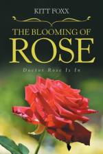 The Blooming of Rose af Kitt Foxx