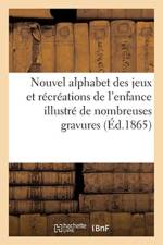 Nouvel Alphabet Des Jeux Et Recreations de l'Enfance Illustre de Nombreuses Gravures af B Bechet