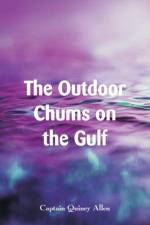 Outdoor Chums on the Gulf af Captain Quincy Allen