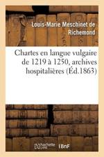 Chartes En Langue Vulgaire de 1219 A 1250, Archives Hospitalieres af Louis-Marie Meschinet de Richemond