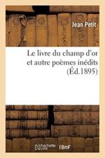 Le livre du champ d'or et autre poemes inedits af Jean Petit