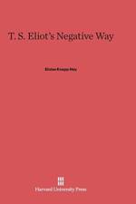 T. S. Eliot's Negative Way af Eloise Knapp Hay