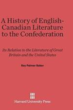 History of English-Canadian Literature to the Confederation af Ray Palmer Baker