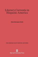 Literary Currents in Hispanic America af Pedro Henriquez-Urena