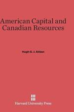 American Capital and Canadian Resources af Hugh G J Aitken