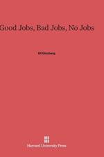 Good Jobs, Bad Jobs, No Jobs af Professor Eli Ginzberg