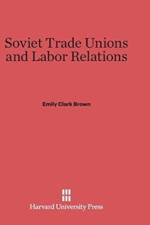 Soviet Trade Unions and Labor Relations af Emily Clark Brown