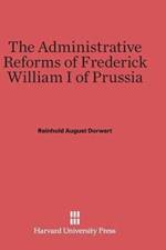 Administrative Reforms of Frederick William I of Prussia af Reinhold August Dorwart