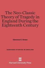 Neo-Classic Theory of Tragedy in England During the Eighteenth Century af Clarence Corleon Green