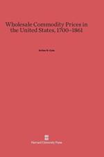 Wholesale Commodity Prices in the United States, 1700-1861 af Arthur H Cole