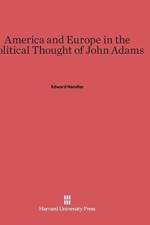 America and Europe in the Political Thought of John Adams af Edward Handler