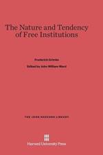Nature and Tendency of Free Institutions af Frederick Grimke