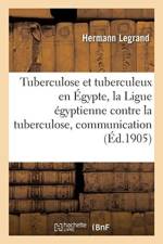 Tuberculose Et Tuberculeux En gypte, La Ligue gyptienne Contre La Tuberculose, Communication af LEGRAND-H