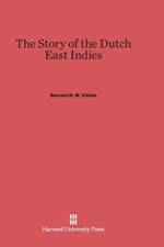 Story of the Dutch East Indies af Bernard H M Vlekke