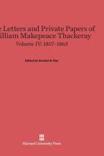 Letters and Private Papers of William Makepeace Thackeray, Volume IV, (1857-1863)