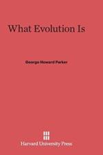 What Evolution Is af George Howard Parker