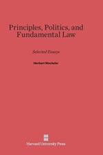 Principles, Politics, and Fundamental Law af Herbert Wechsler