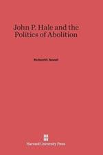 John P. Hale and the Politics of Abolition af Professor Richard H Sewell