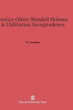 Justice Oliver Wendell Holmes & Utilitarian Jurisprudence af H L Pohlman