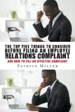 The Top Five Things to Consider before Filing an Employee Relations Complaint af Patrice Miller