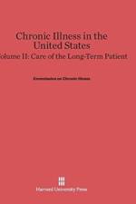 Chronic Illness in the United States, Volume II, Care of the Long-Term Patient af Commission on Chronic Illness