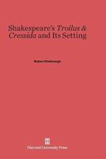 Shakespeare's Troilus & Cressida and Its Setting af Madison) Kimbrough
