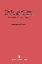 Letters of Henry Wadsworth Longfellow, Volume IV, (1857-1865)