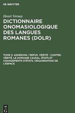 Dictionnaire onomasiologique des langues romanes (DOLR), Tome 3, Adhesion / refus. Verite - contre-verite. Le domaine causal. Etats et changements d'etats. Organisation de l'espace af Henri Vernay